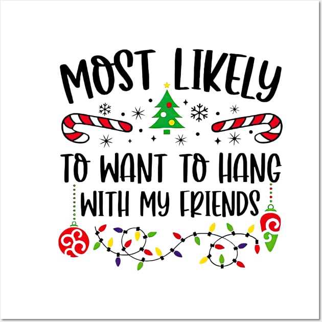 Most Likely To Want To Hang With My Friends Funny Christmas Wall Art by cyberpunk art